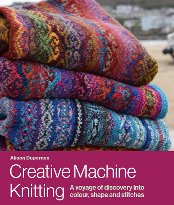 Creative Machine Knitting by Alison Dupernex – ELY Knits